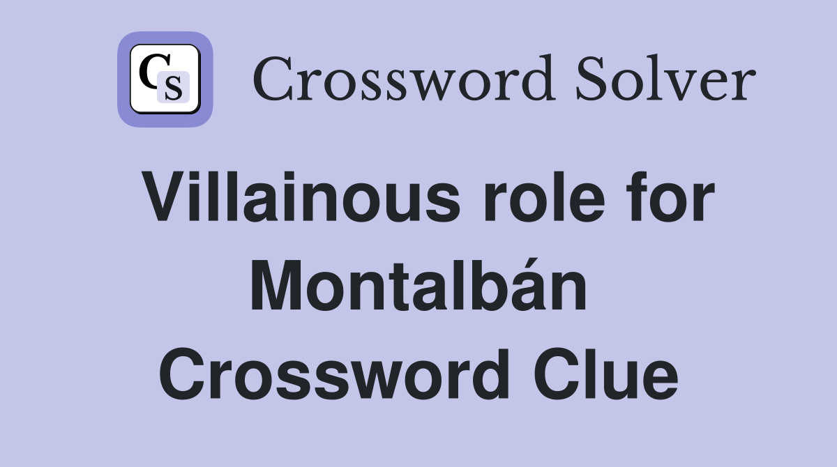 Villainous role for Montalbán Crossword Clue