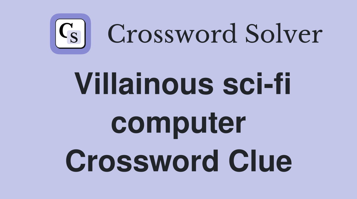 Villainous sci-fi computer Crossword Clue