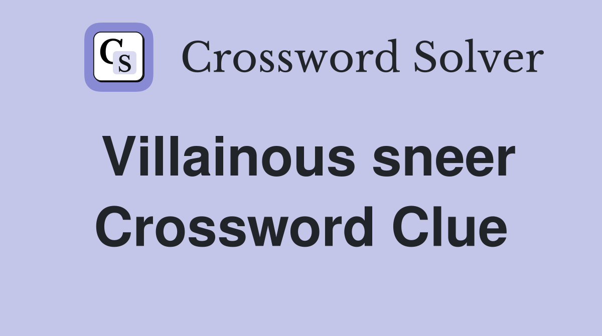 Villainous sneer Crossword Clue