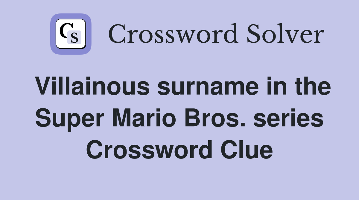 Villainous surname in the Super Mario Bros. series Crossword Clue