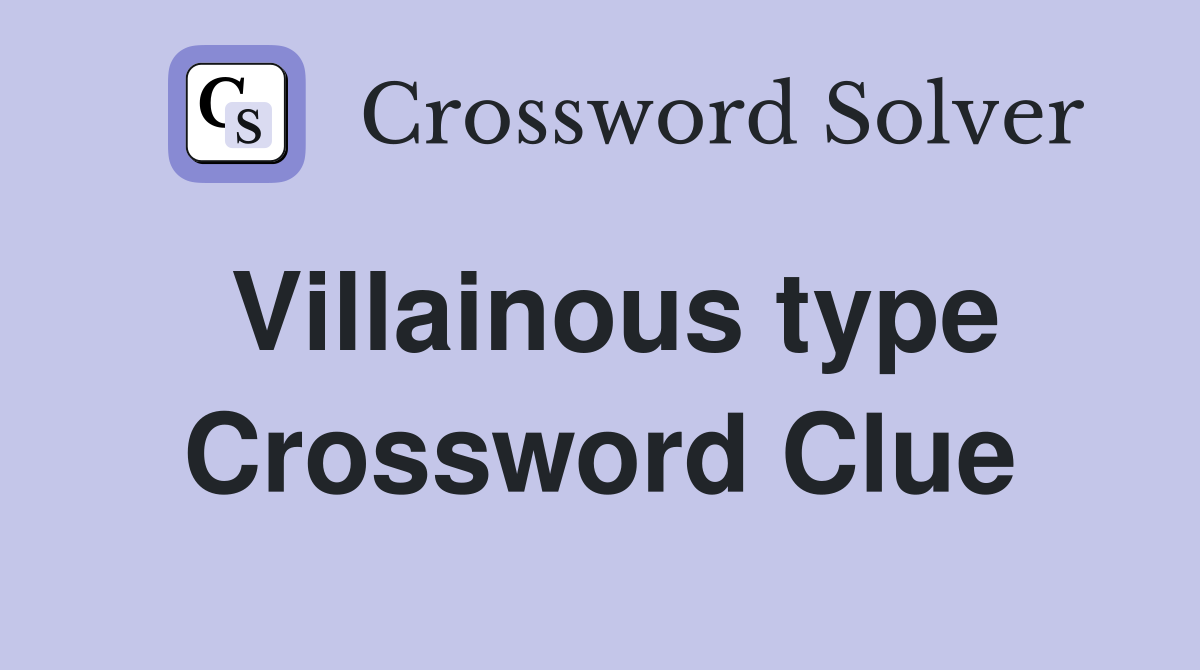 Villainous type Crossword Clue