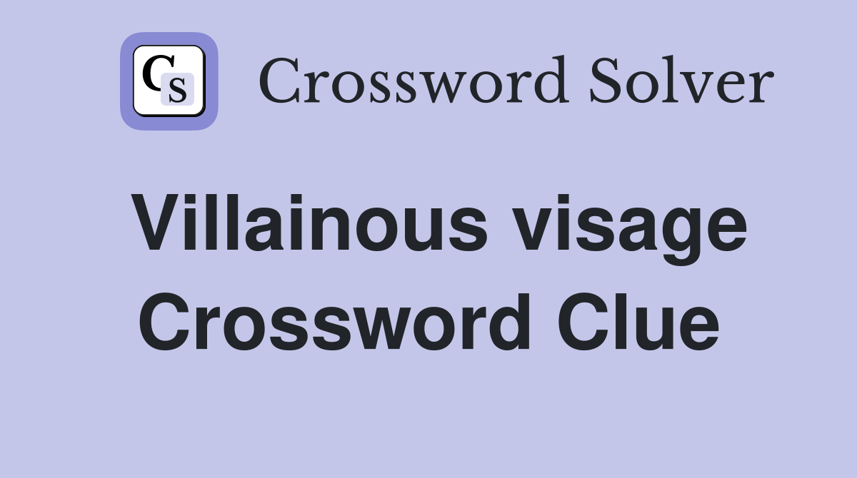 Villainous visage Crossword Clue