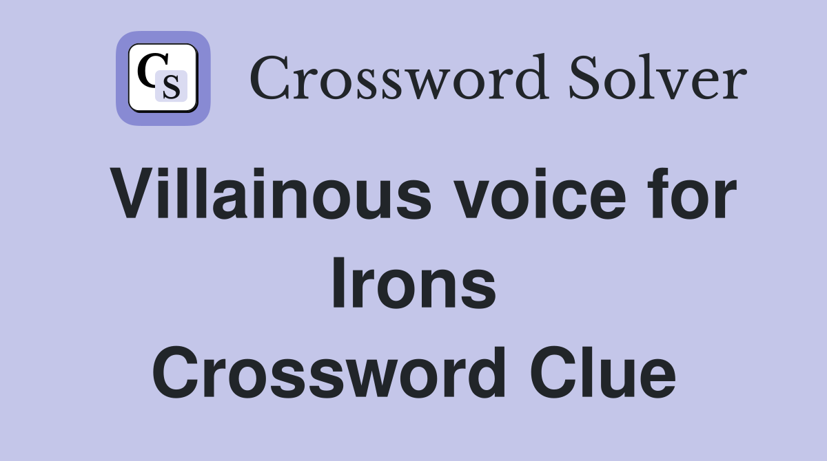 Villainous voice for Irons Crossword Clue