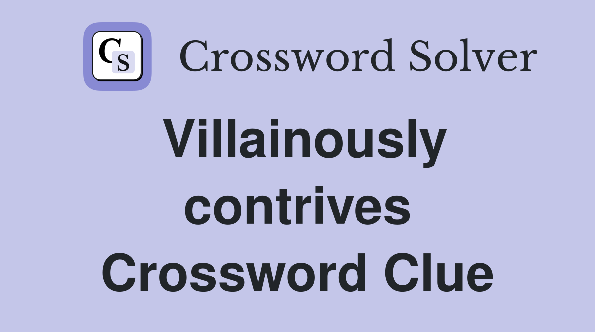 Villainously contrives Crossword Clue
