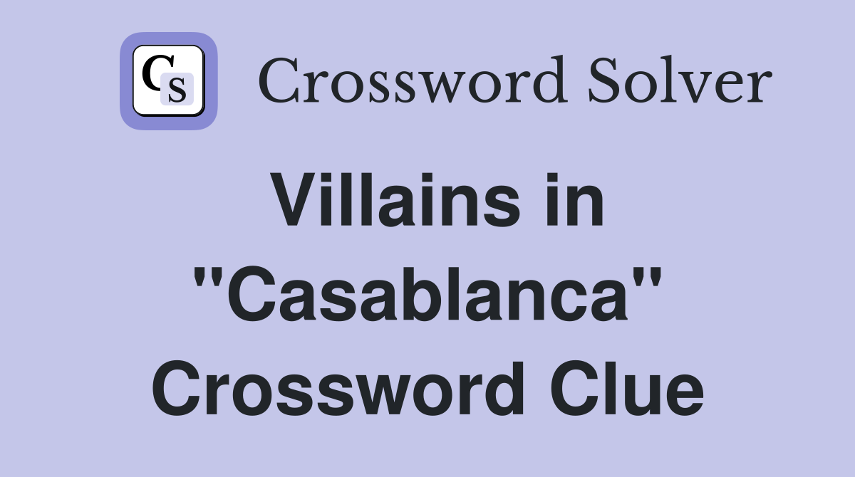 Villains in "Casablanca" Crossword Clue