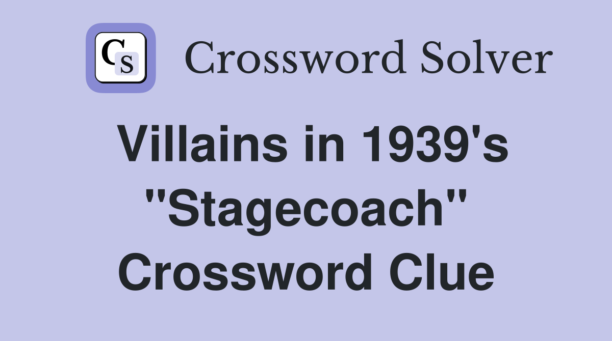 Villains in 1939's "Stagecoach" Crossword Clue