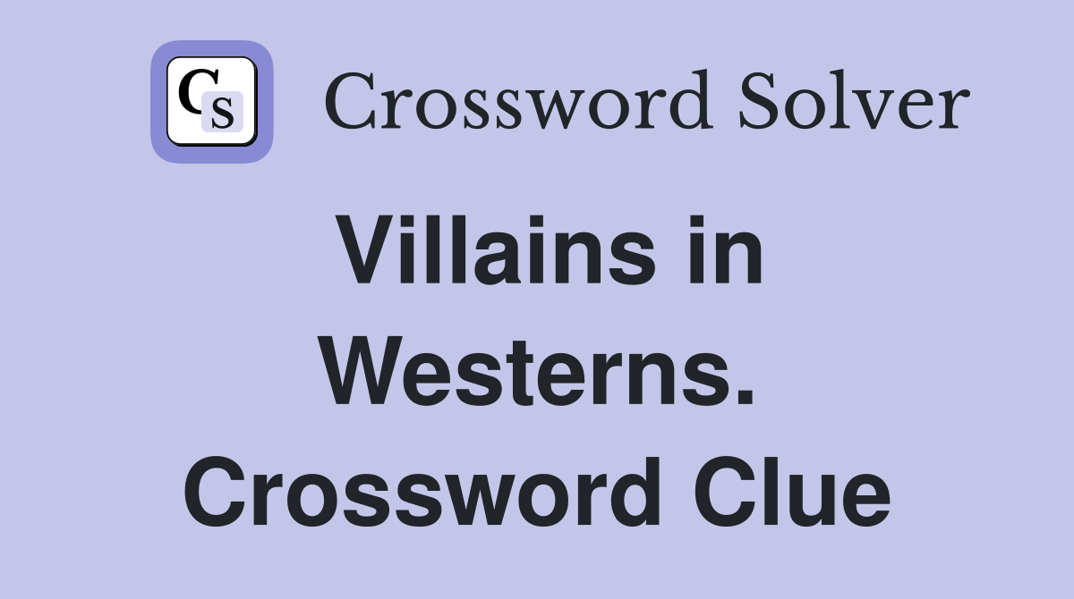 Villains in Westerns. Crossword Clue
