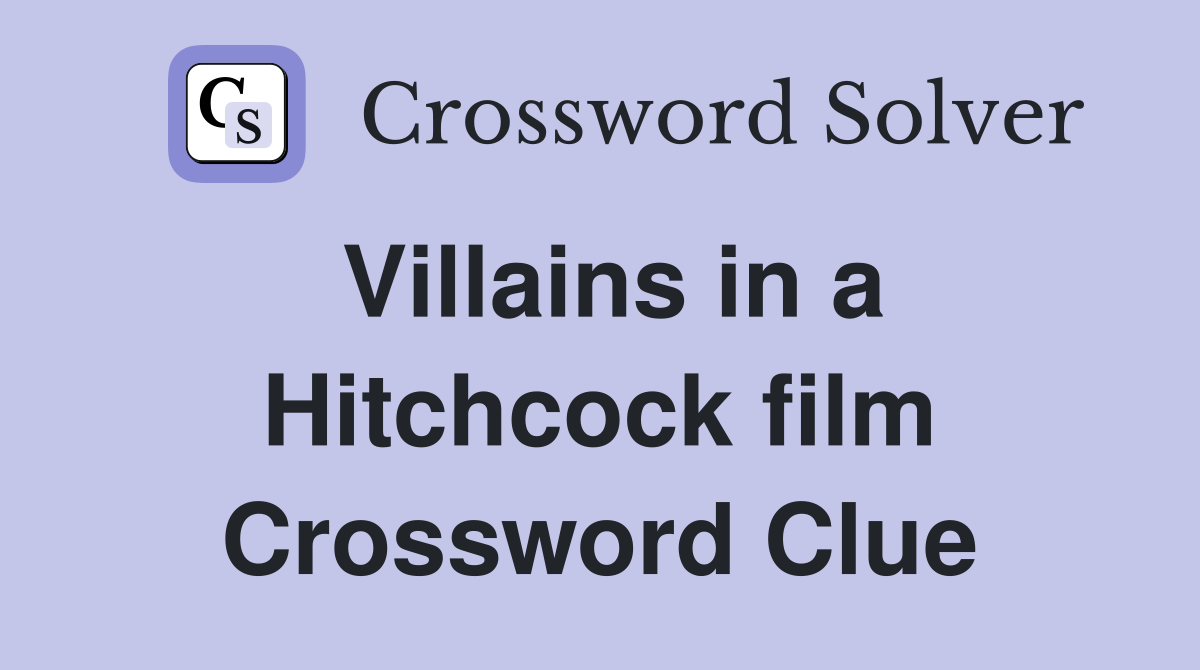 Villains in a Hitchcock film Crossword Clue