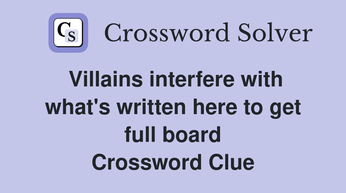 Villains interfere with what's written here to get full board Crossword Clue