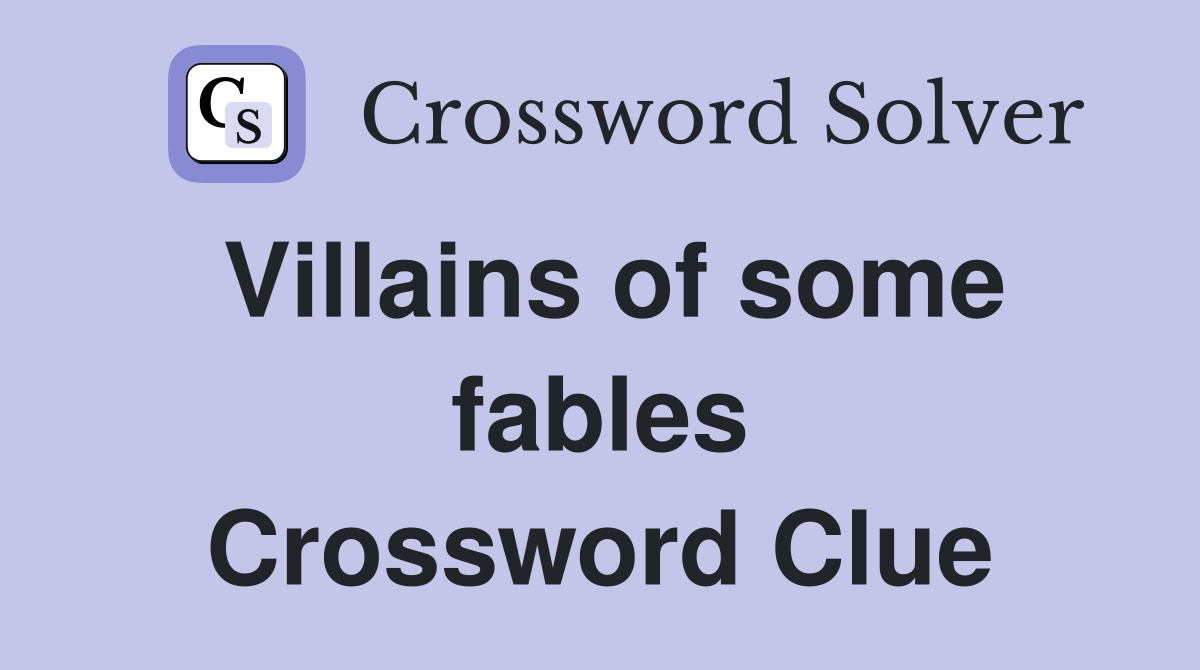 Villains of some fables Crossword Clue