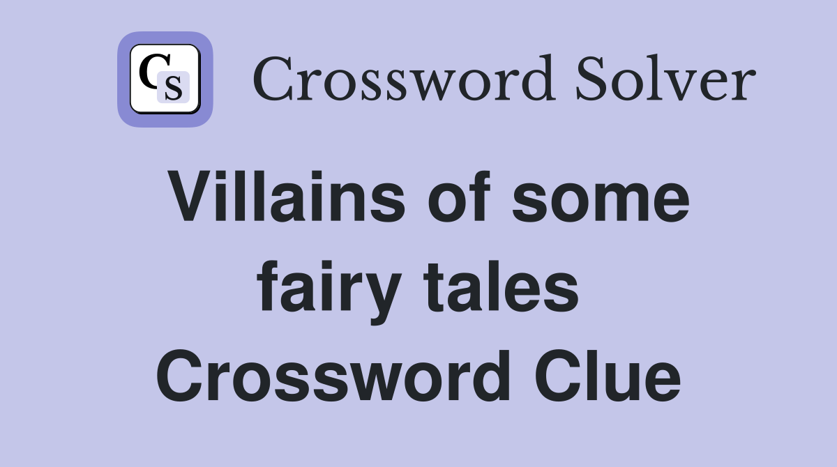 Villains of some fairy tales Crossword Clue