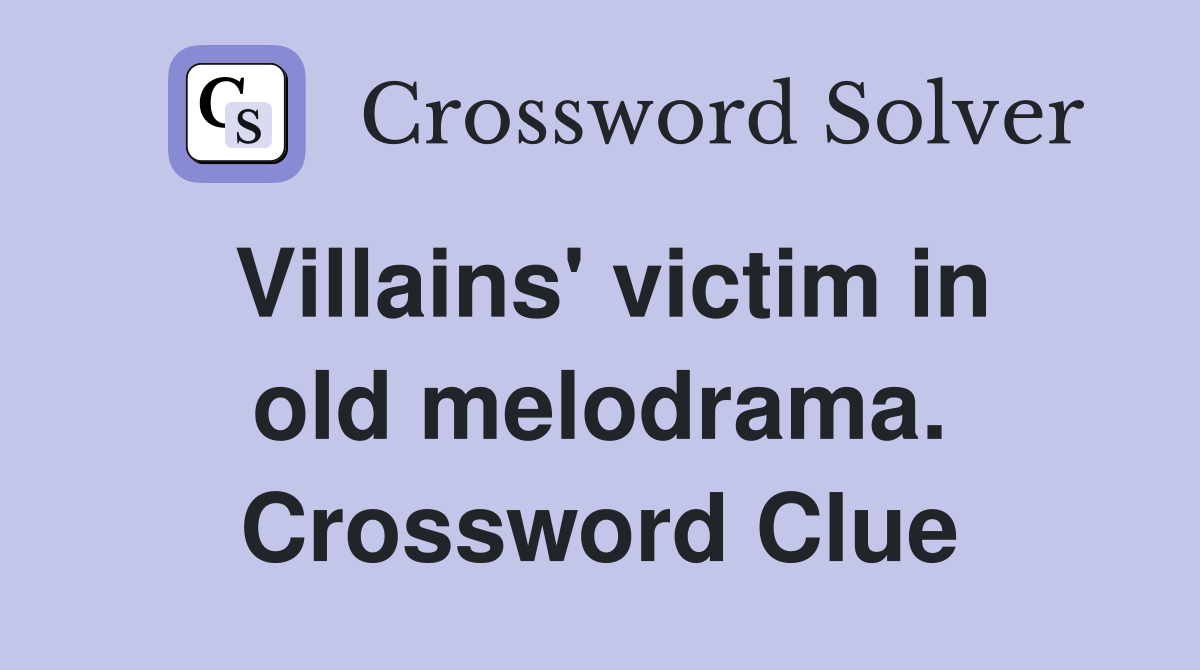 Villains' victim in old melodrama. Crossword Clue