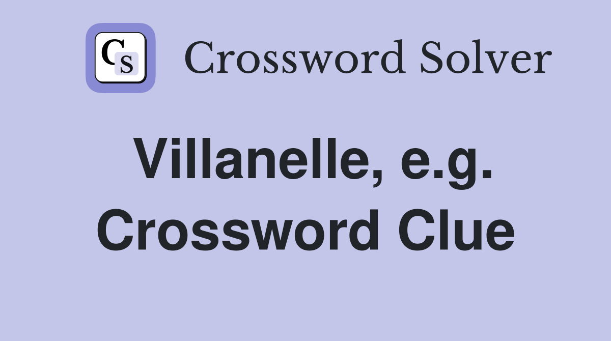 Villanelle, e.g. Crossword Clue