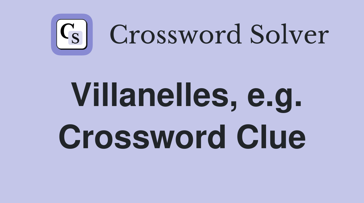 Villanelles, e.g. Crossword Clue