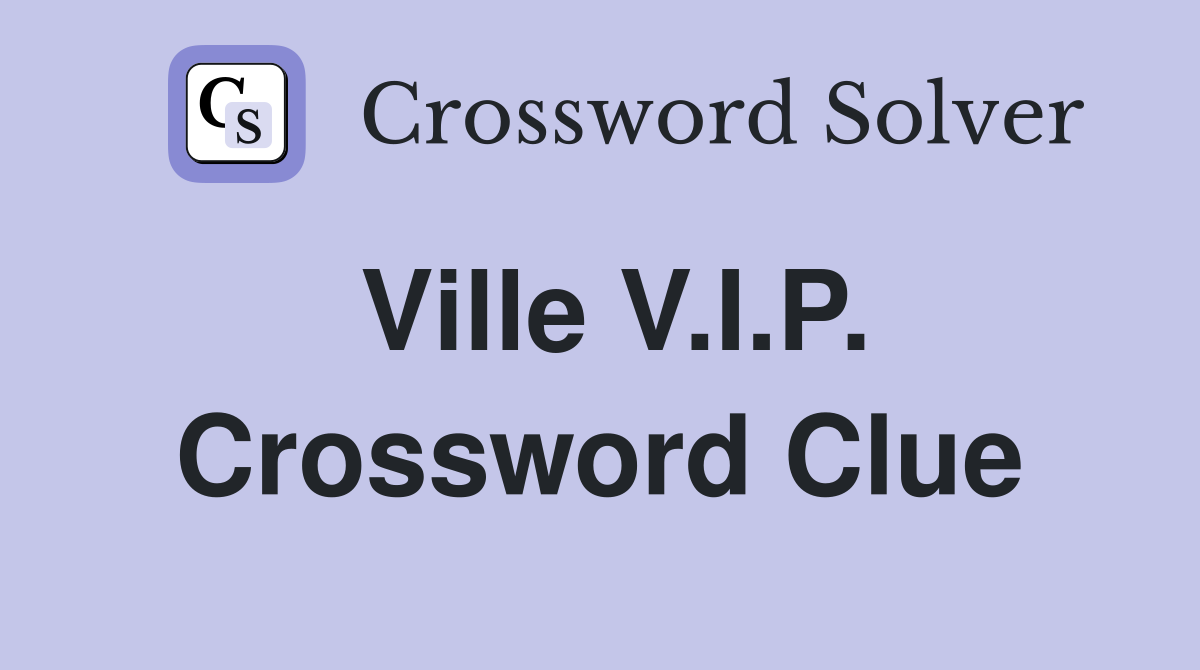 Ville V.I.P. Crossword Clue
