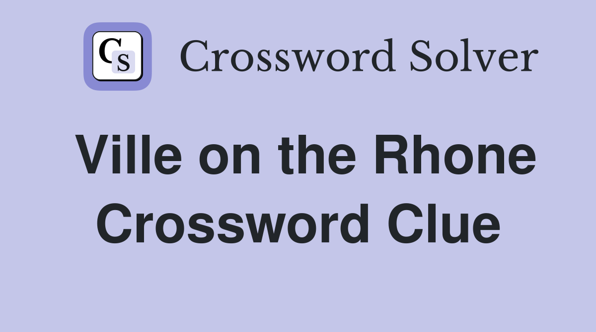 Ville on the Rhone Crossword Clue