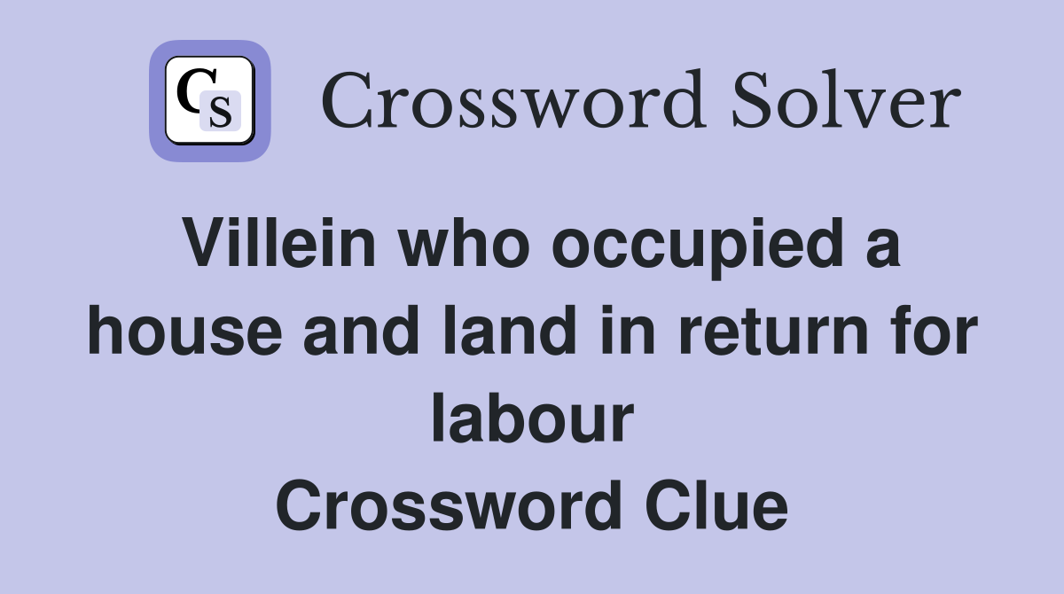 Villein who occupied a house and land in return for labour Crossword Clue
