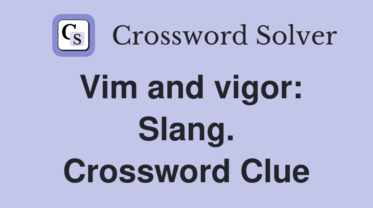 Vim and vigor: Slang. Crossword Clue