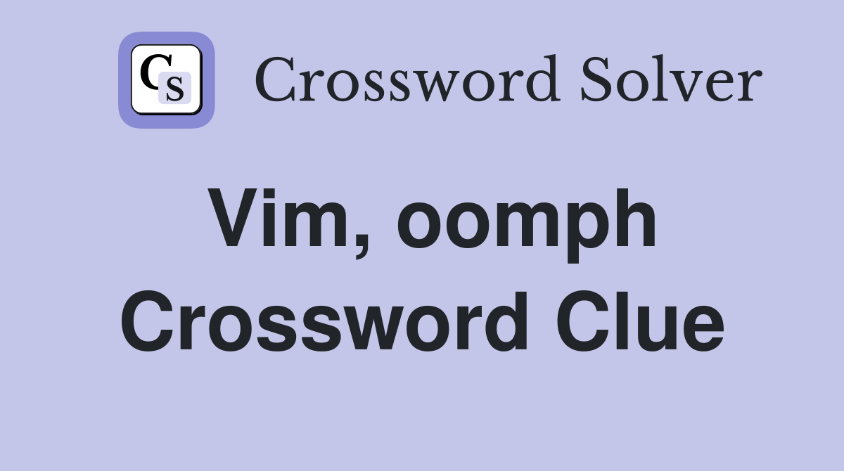 Vim, oomph Crossword Clue