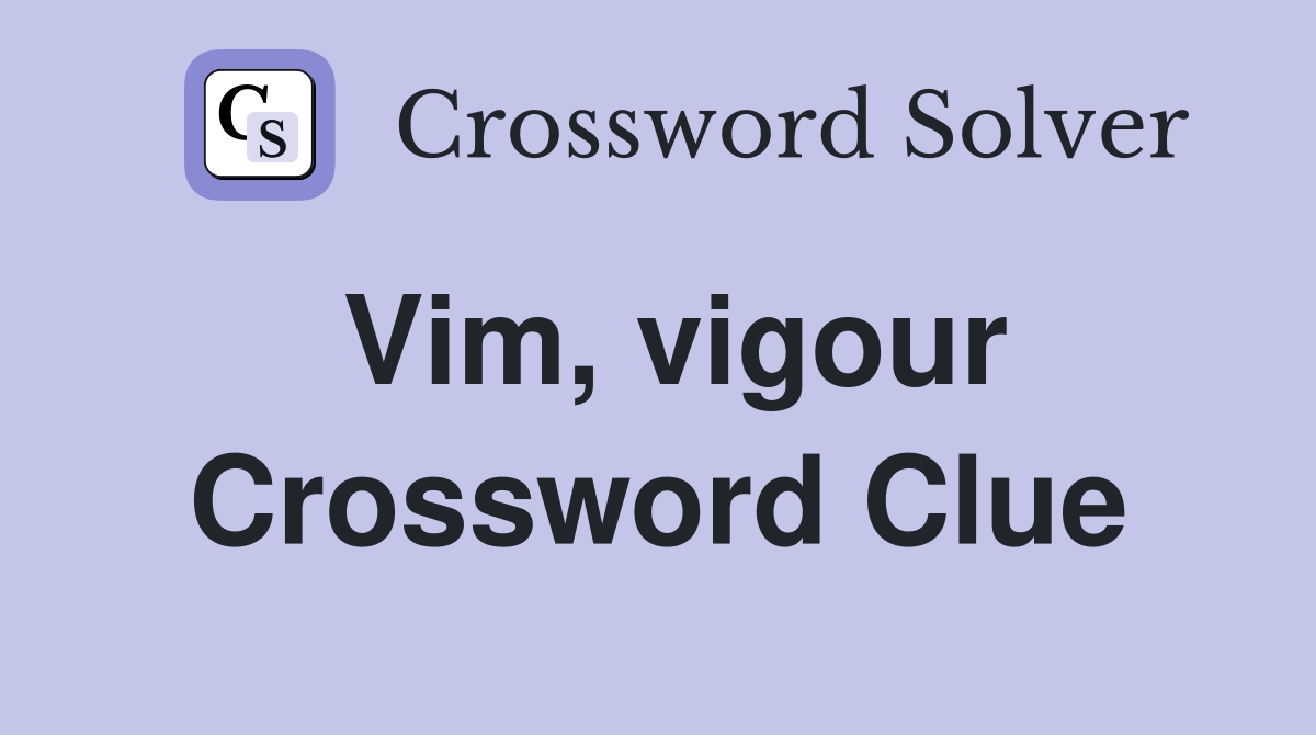 Vim, vigour Crossword Clue