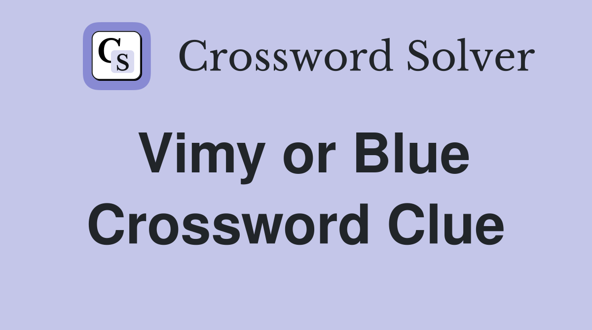 Vimy or Blue Crossword Clue