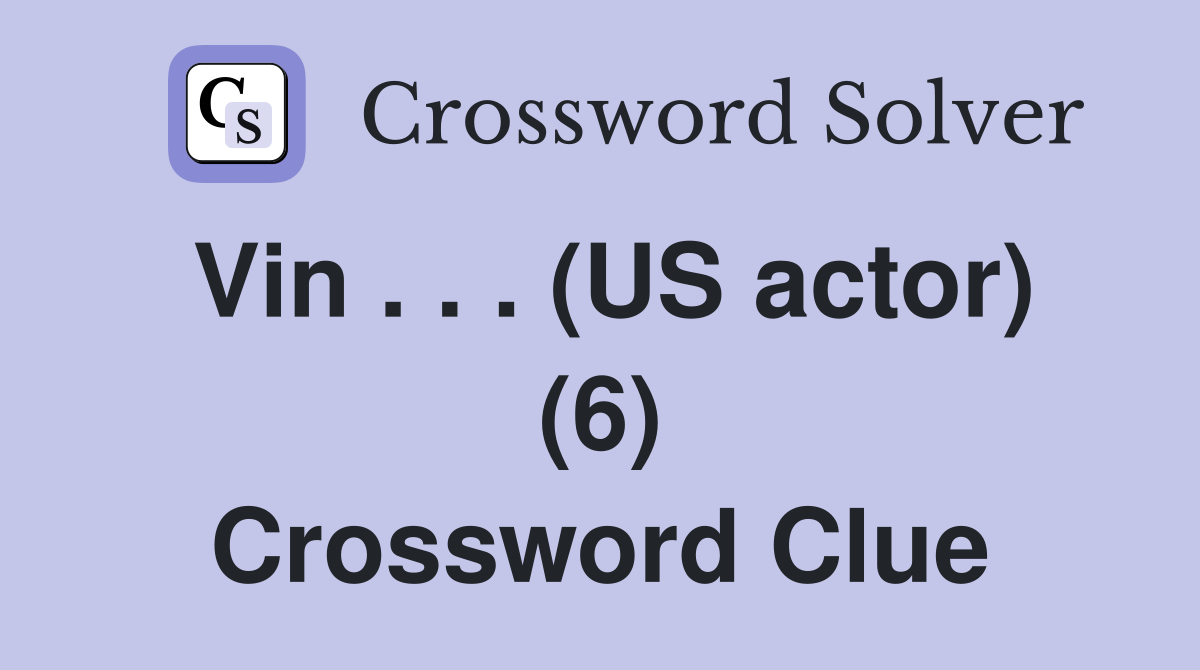 Vin . . . (US actor) (6) Crossword Clue