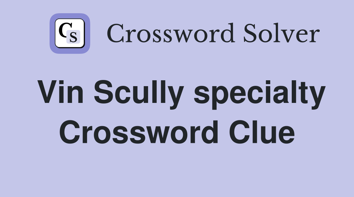 Vin Scully specialty Crossword Clue Answers Crossword Solver