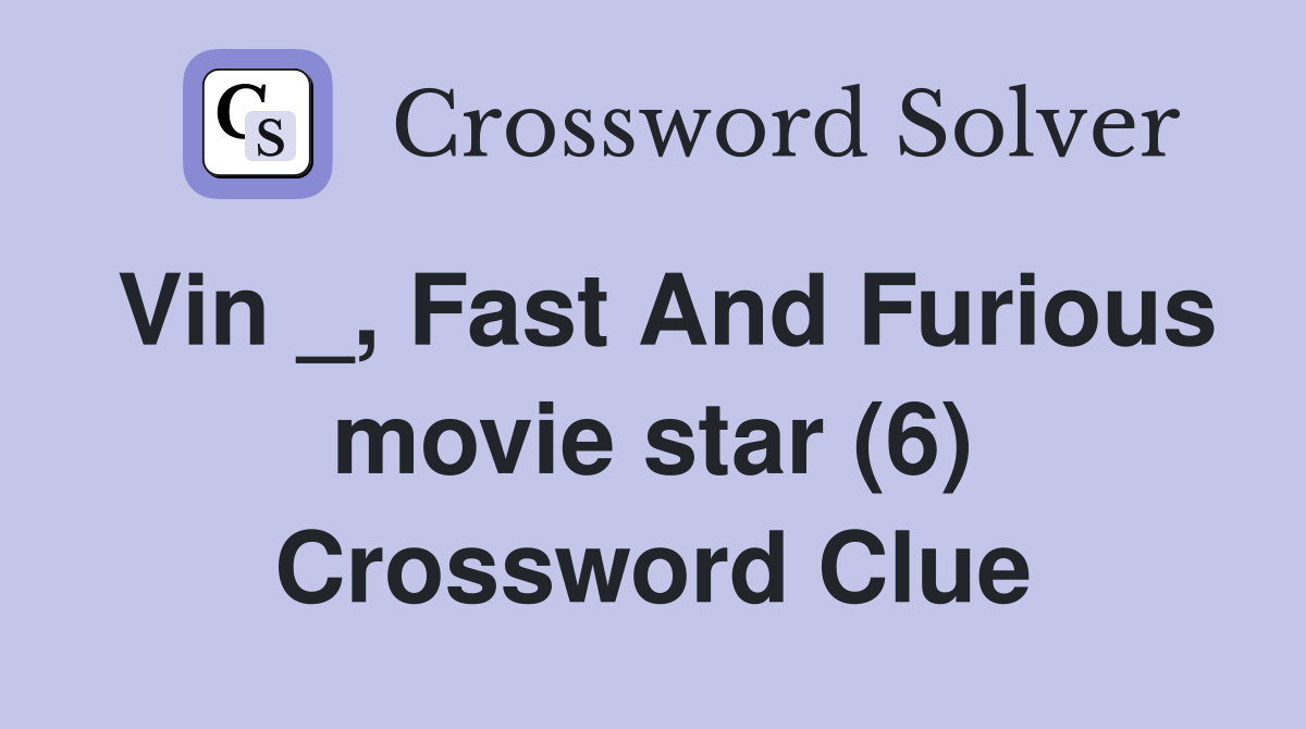 Vin _, Fast And Furious movie star (6) Crossword Clue