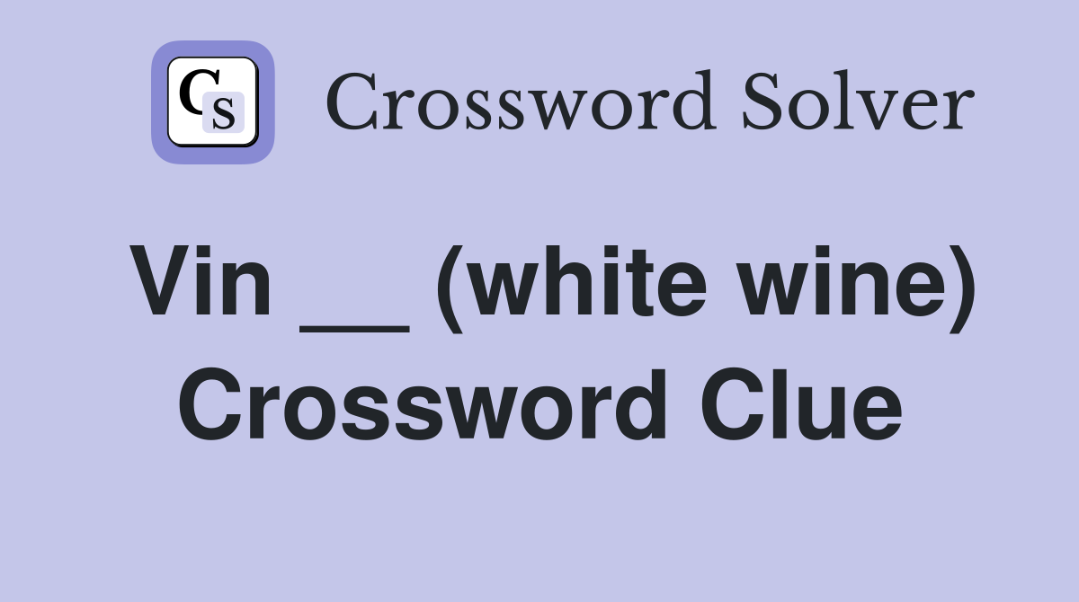 Vin __ (white wine) Crossword Clue