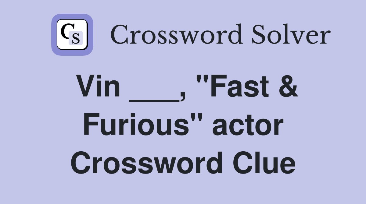 Vin ___, "Fast & Furious" actor Crossword Clue