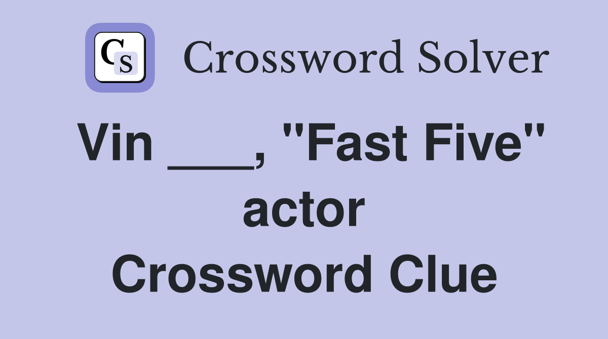 Vin ___, "Fast Five" actor Crossword Clue