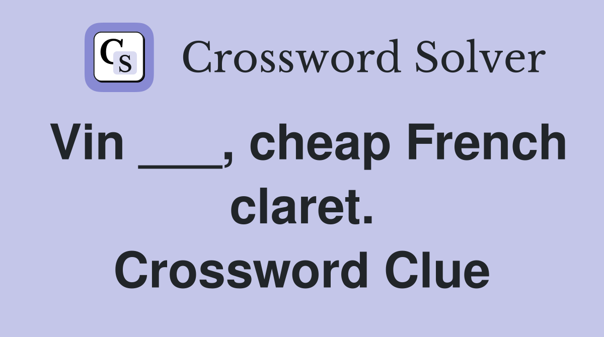 Vin ___, cheap French claret. Crossword Clue