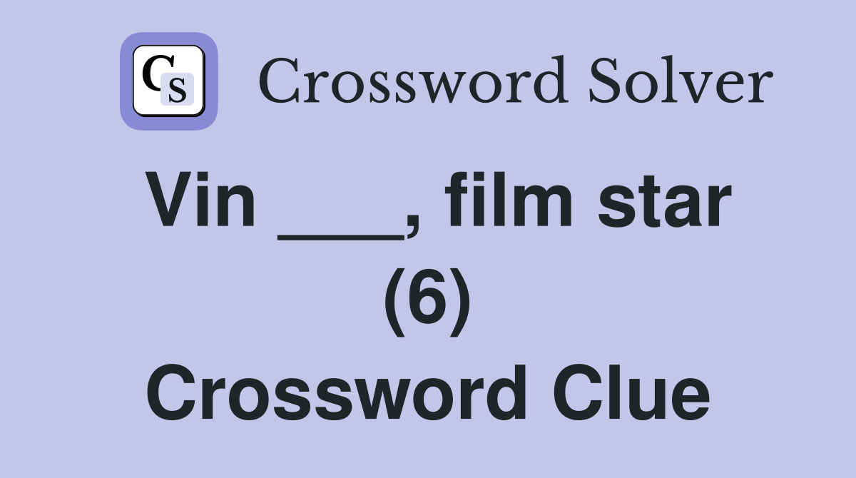 Vin ___, film star (6) Crossword Clue
