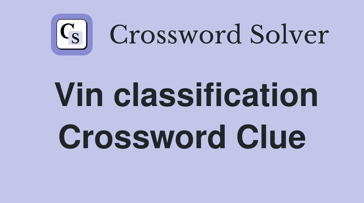 Vin classification Crossword Clue