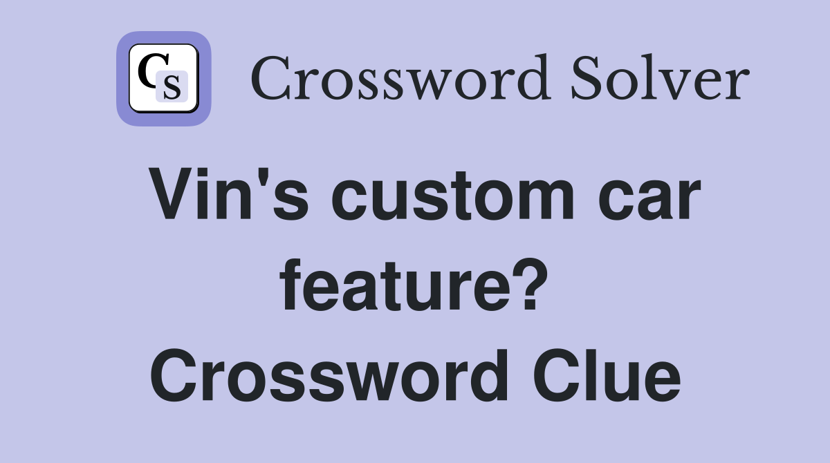Vin's custom car feature? Crossword Clue