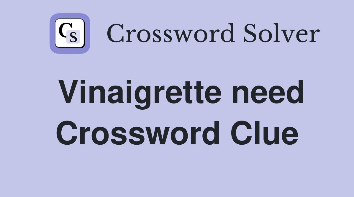 Vinaigrette need Crossword Clue