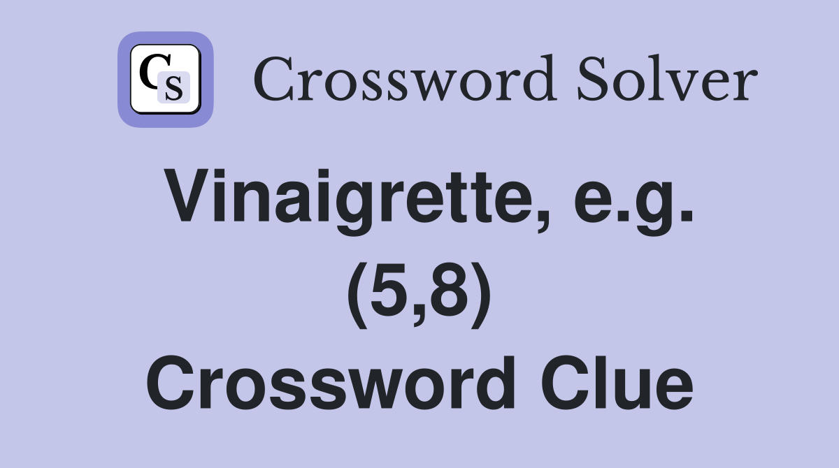 Vinaigrette, e.g. (5,8) Crossword Clue