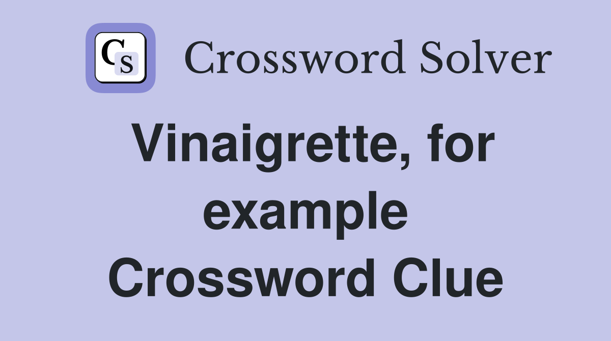 Vinaigrette, for example Crossword Clue