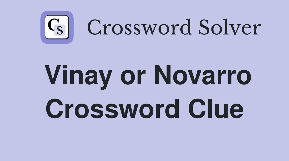 Vinay or Novarro Crossword Clue