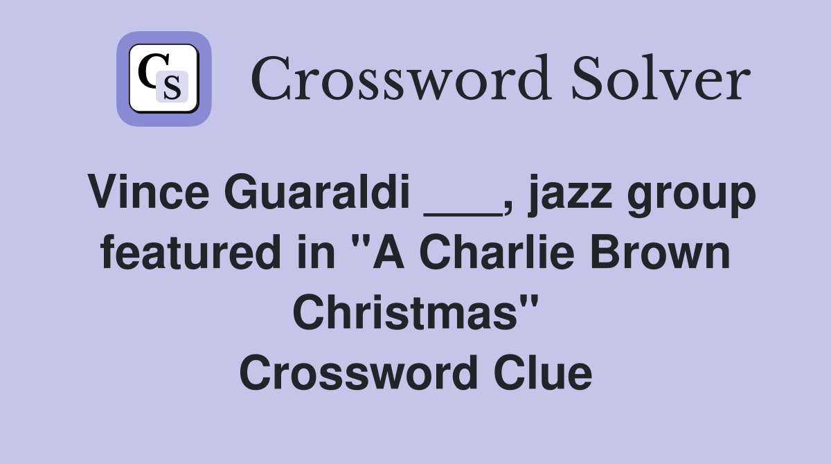 Vince Guaraldi ___, jazz group featured in "A Charlie Brown Christmas" Crossword Clue