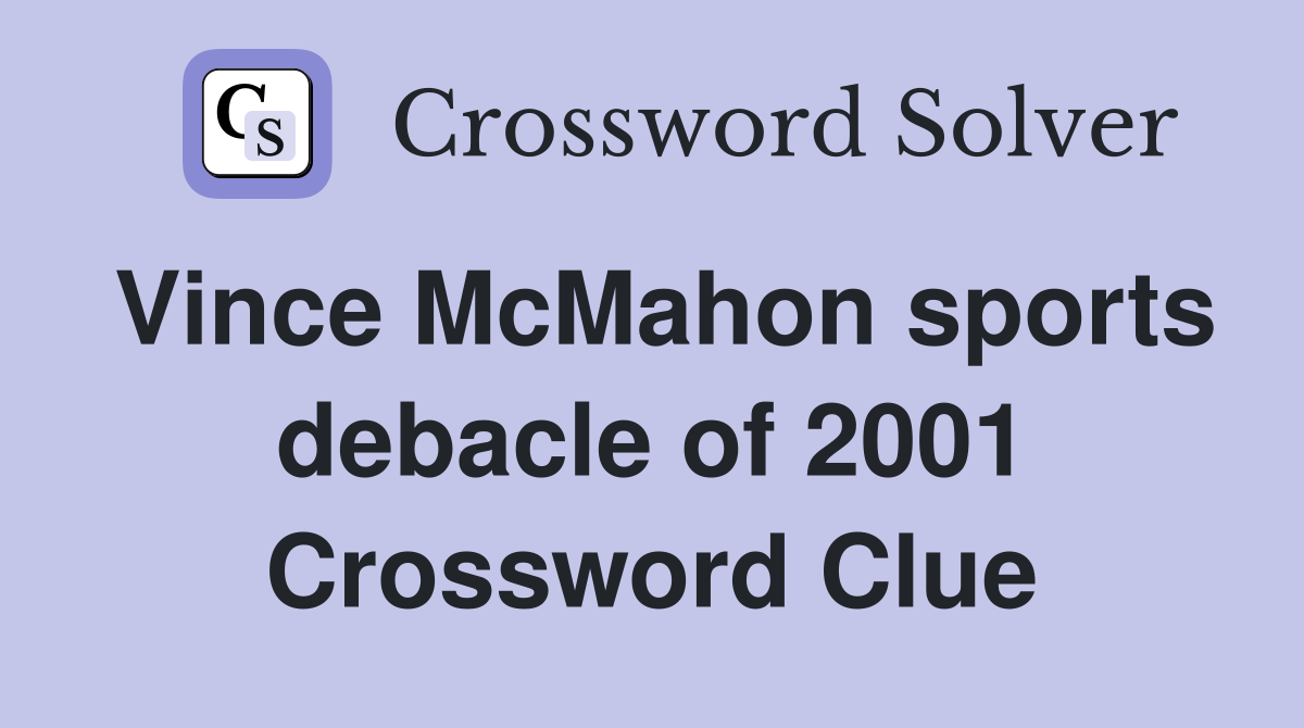 Vince McMahon sports debacle of 2001 Crossword Clue