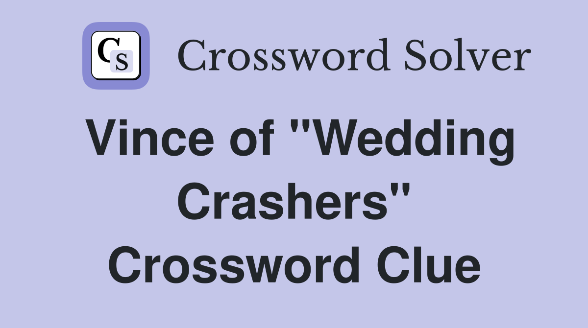 Vince of "Wedding Crashers" Crossword Clue