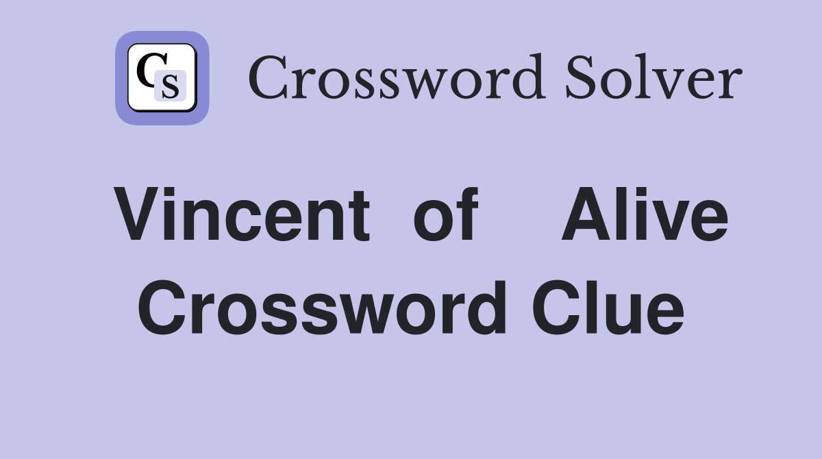 Vincent  of    Alive Crossword Clue