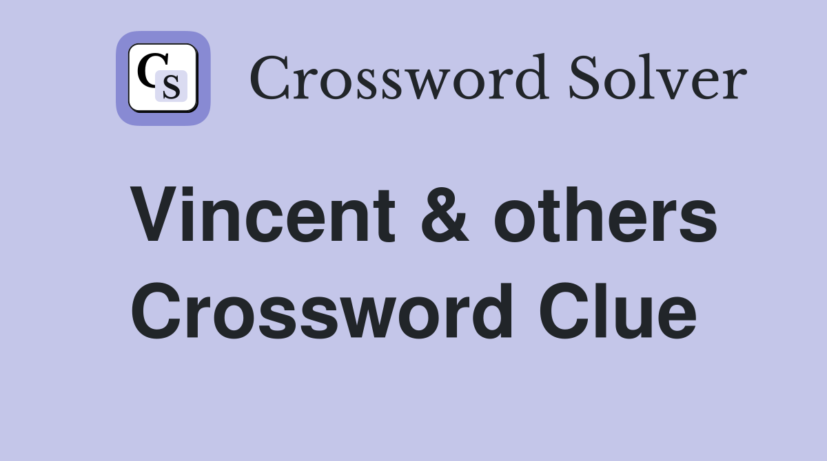 Vincent & others Crossword Clue