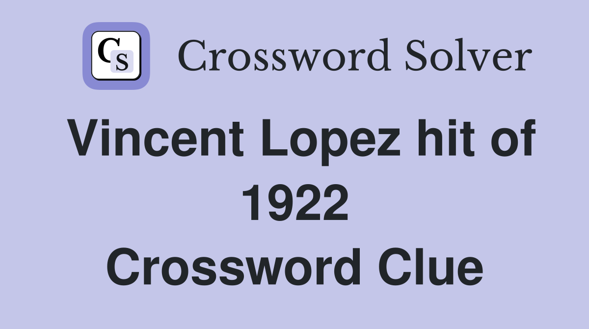 Vincent Lopez hit of 1922 Crossword Clue