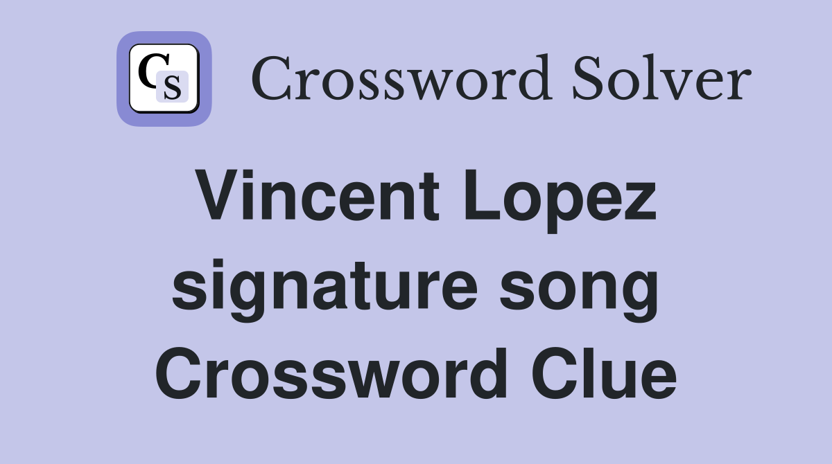 Vincent Lopez signature song Crossword Clue
