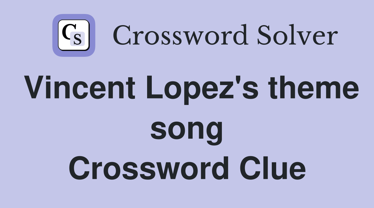 Vincent Lopez's theme song Crossword Clue