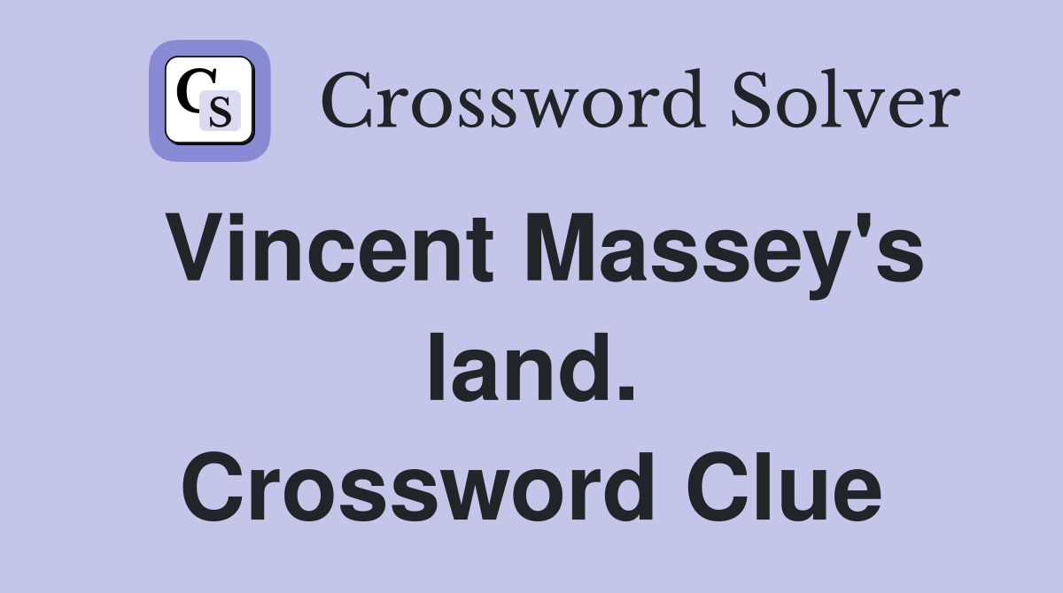 Vincent Massey's land. Crossword Clue