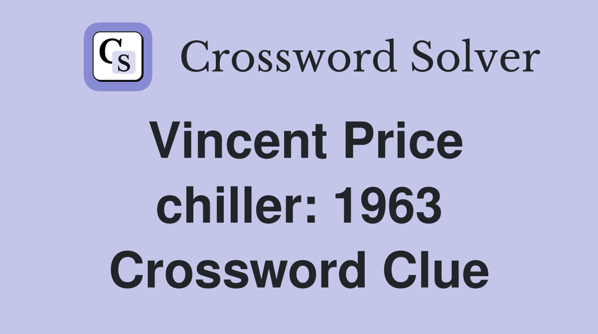 Vincent Price chiller: 1963 Crossword Clue