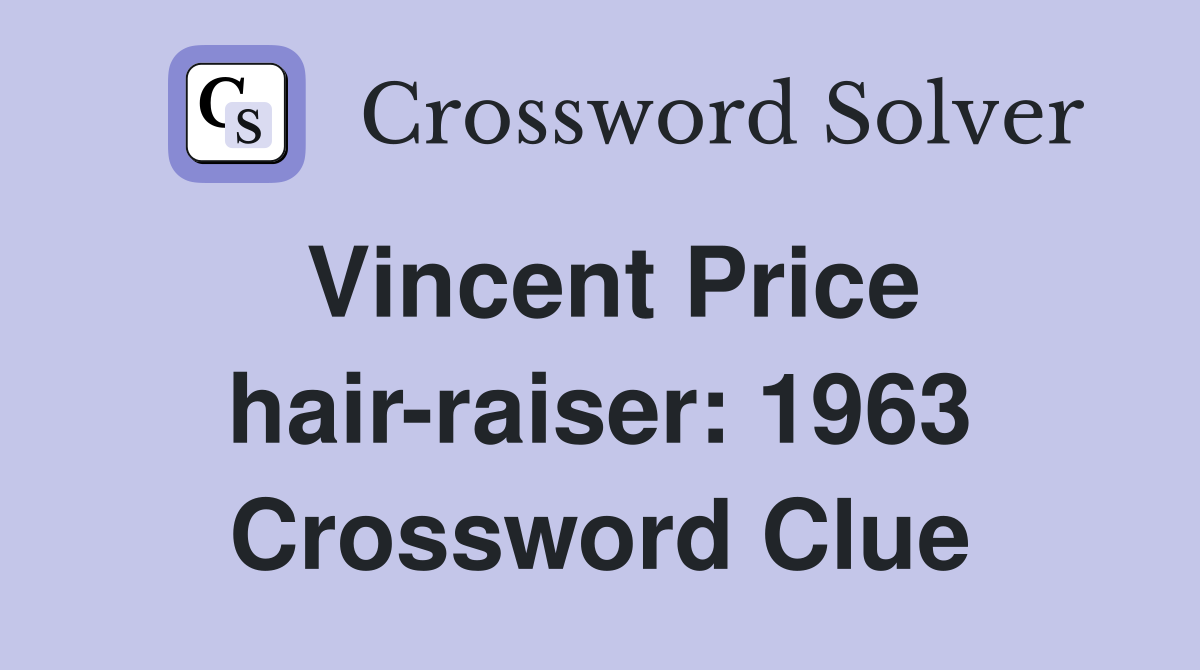 Vincent Price hair-raiser: 1963 Crossword Clue
